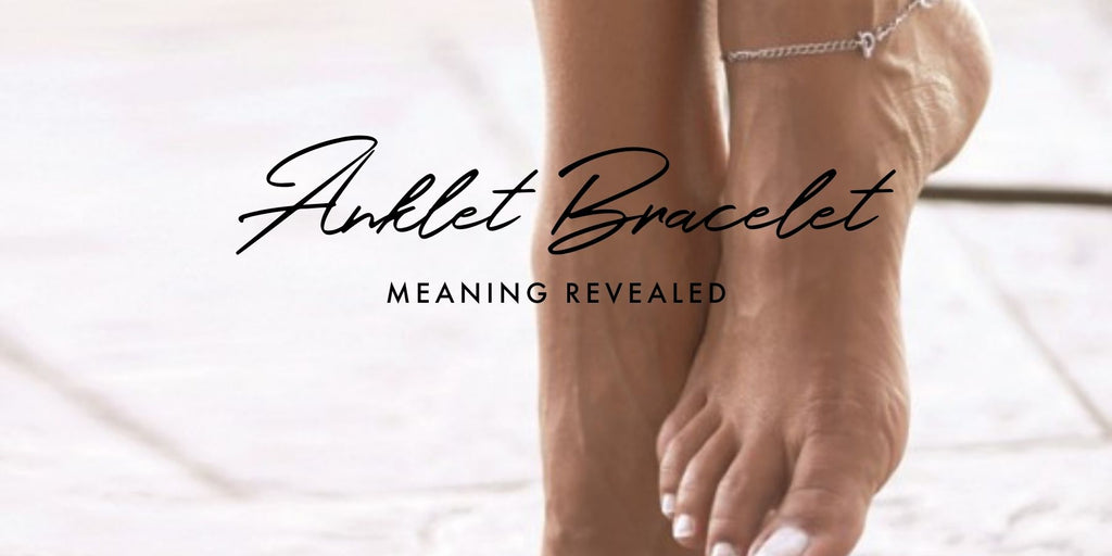Ankle Bracelet Meaning Revealed